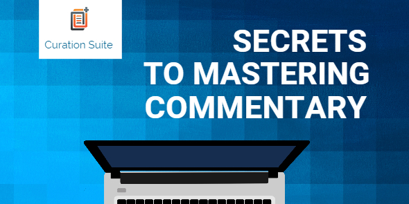 Secrets to Mastering Commentary in Your Curation [live training recording]