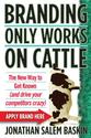 Branding Only Works on Cattle: The New Way to Get Known (and drive your competitors crazy): Jonathan Salem Baskin: Am...