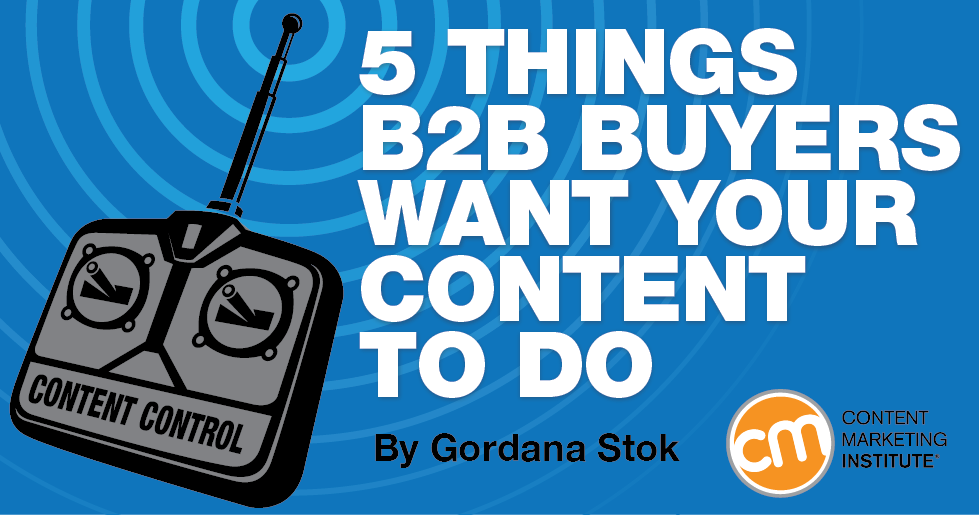http://contentmarketinginstitute.com/2015/02/5-things-b2b-buyers-want-content/